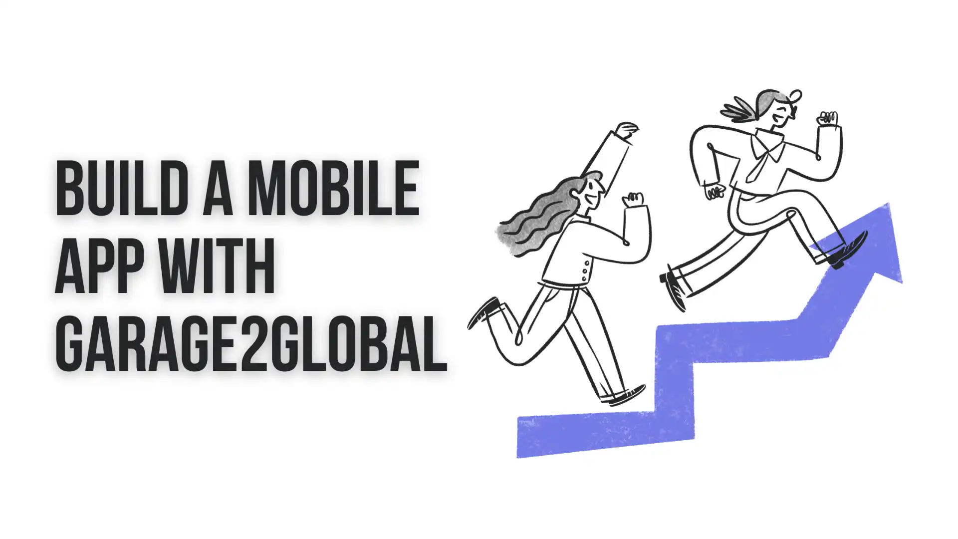 How to Build a Mobile App with Garage2Global: A Step-by-Step Startup Guide