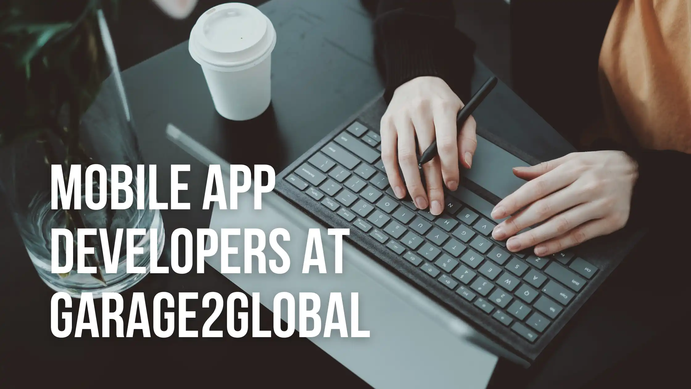 Mobile App Developers at Garage2Global You Can Trust